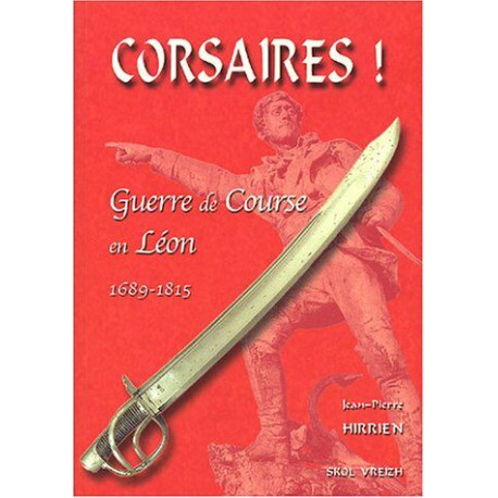 Corsaires ! : Guerre de course en Léon 1689-1815