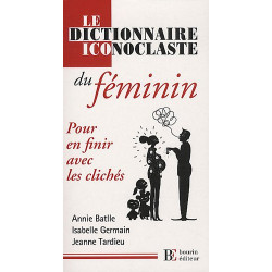 Le dictionnaire iconoclaste du féminin : Pour en finir avec les...
