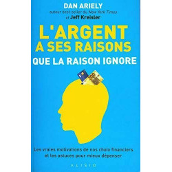 L'argent a ses raisons que la raison ignore: Les vraies...