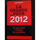 LA GRANDE PEUR DE 2012 - CE QUE DISENT VRAIMENT LES PROPHETIES