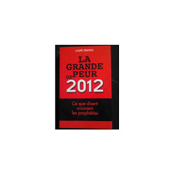 LA GRANDE PEUR DE 2012 - CE QUE DISENT VRAIMENT LES PROPHETIES