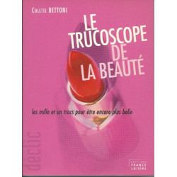 Le trucoscope de la beauté : Les mille et un trucs pour être...