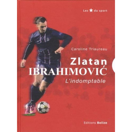 Zlatan Ibrahimovic : L'indomptable