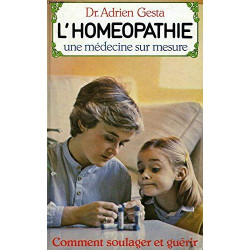 L'Homéopathie une médecine sur mesure : Comment soulager et guérir