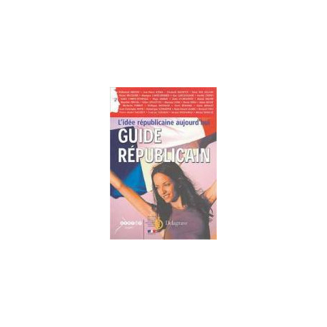Guide Republicain- L'idee Republicaine Aujourd'hui