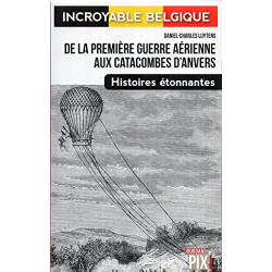 De la première guerre aérienne aux catacombes d'Anvers