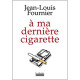 À ma dernière cigarette