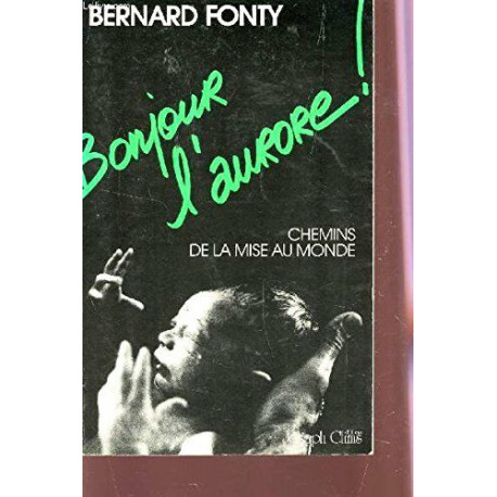 Bonjour l'aurore! : Chemins de la mise au monde