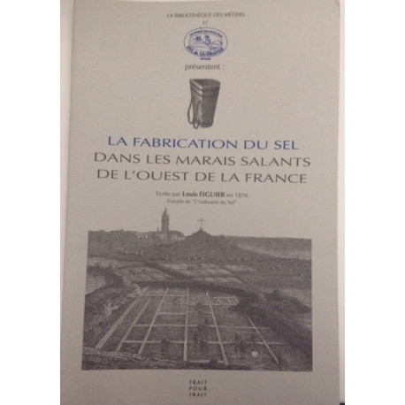 LA FABRICATION DU SEL - DANS LES MARAIS SALANT DE L'OUEST DE LA FRANCE