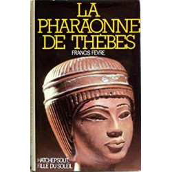 LA PHARAONNE DE THEBES - HATCHEPSOUT FILLE DU SOLEIL