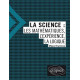 La science - Les mathématiques l'expérience la logique