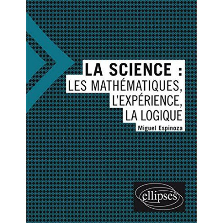 La science - Les mathématiques l'expérience la logique