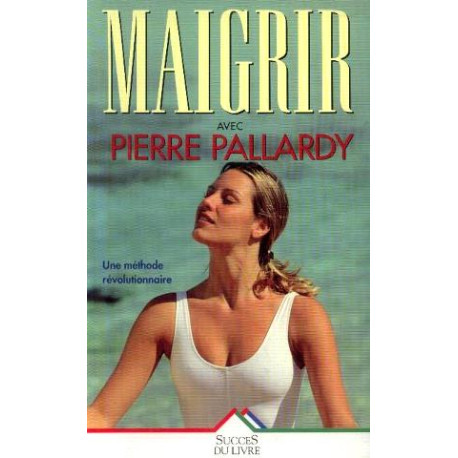 Maigrir avec Pierre Pallardy une méthode révolutionnaire