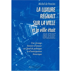 La luxure régnait sur la ville et la ville était bleue : Une...