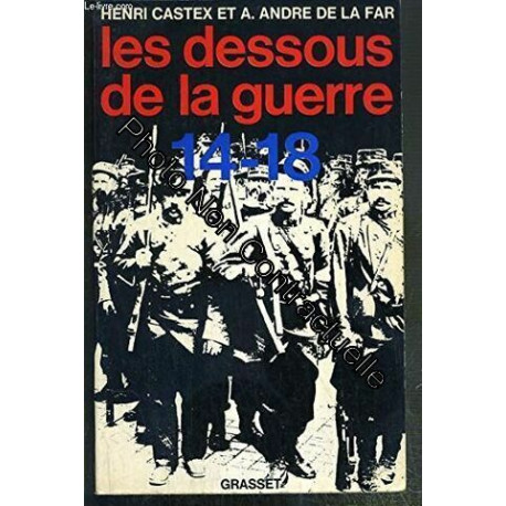 H. Castex et A. André de La Far. Les Dessous de la guerre 14-18