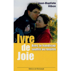Ivre de joie ! : Souffrir ou renaître