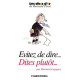 Evitez de dire...dites plutôt