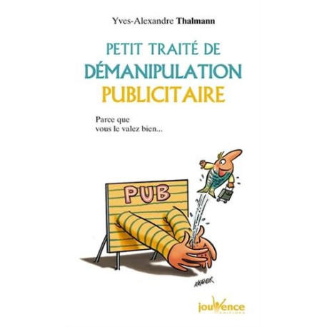 Petit traité de démanipulation publicitaire : Parce que vous valez...