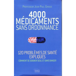 4000 MEDICAMENTS SANS ORDONNANCE (120 problèmes de santé expliqués...