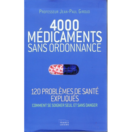 4000 MEDICAMENTS SANS ORDONNANCE (120 problèmes de santé expliqués...