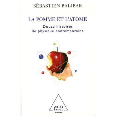 La pomme et l'atome : 12 histoires de la physique contemporaine