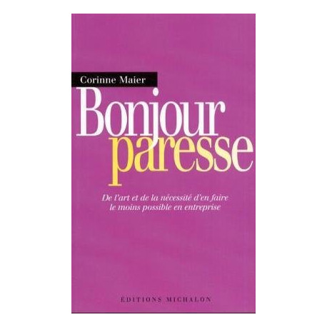 Bonjour paresse : De l'art et la nécessité d'en faire le moins...