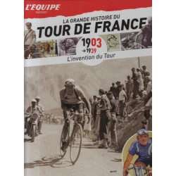 La grande histoire du Tour de France : 1903-1939 l'invention du Tour