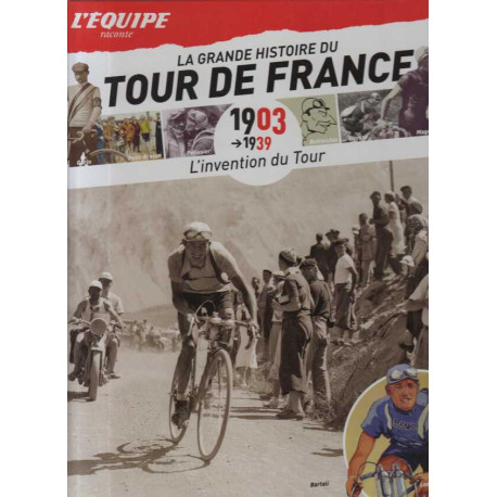 La grande histoire du Tour de France : 1903-1939 l'invention du Tour