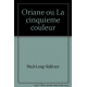 Oriane ou La cinquième couleur