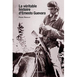 La véritable histoire d'Ernesto Guevara