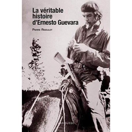 La véritable histoire d'Ernesto Guevara