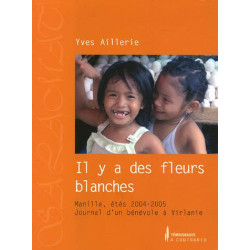 Il y a des fleurs blanches : Manille étés 2004-2005 Journal d'un...