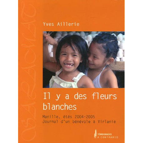 Il y a des fleurs blanches : Manille étés 2004-2005 Journal d'un...