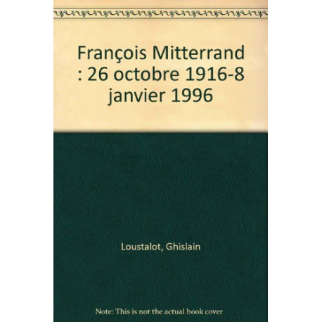 François Mitterrand : 26 octobre 1916-8 janvier 1996