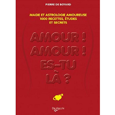 Amour amour es-tu là ? : Le grand livre de la magie amoureuse :...