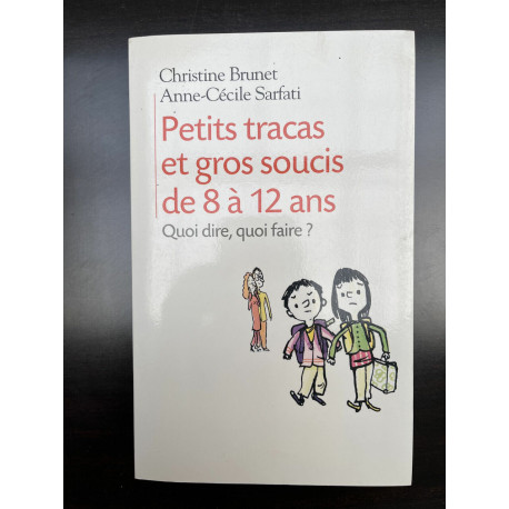 Anne-Cécile sarfati Petits tracas et gros soucis de 8 à 12 ans
