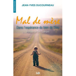 Mal de mère. Dans l'espérance du bien de Dieu