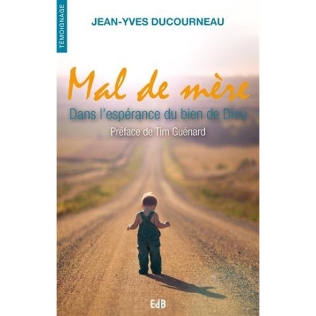 Mal de mère. Dans l'espérance du bien de Dieu