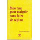 MON TRUC POUR MAIGRIR SANS FAIRE DE REGIME