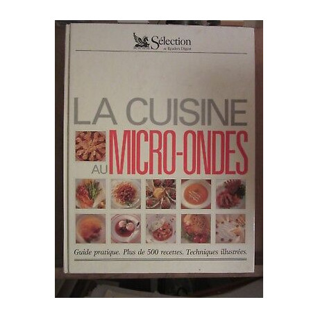 La cuisine au micro-ondes guide pratique Plus de 500 recettes