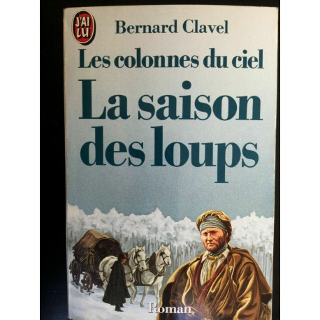 b clavel Les colonnes du ciel La saison des loups J'ai lu