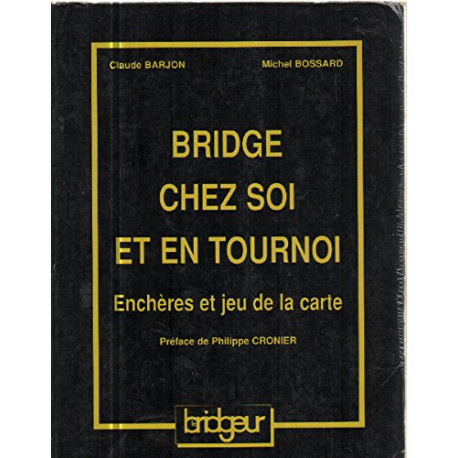Bridge chez soi et en tournoi: Enchères et jeu de la carte