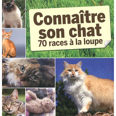 Connaître son chat : 70 races à la loupe