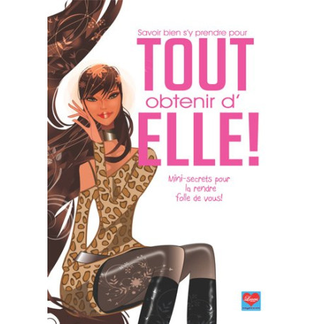 Savoir bien s'y prendre pour tout obtenir d'elle ! : Mini-secrets...