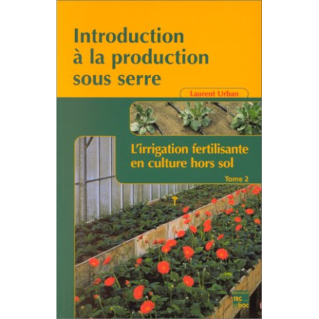 Introduction à la production sous serre : Tome 2 L'irrigation...