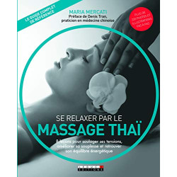 Se relaxer par le massage thaï : 8 leçons pour soulager ses...