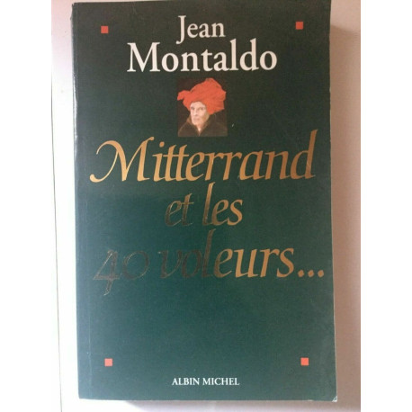 Jean montaldo Mitterrand et les 40 voieurs