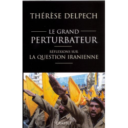 Le grand perturbateur : Réflexions sur la question iranienne