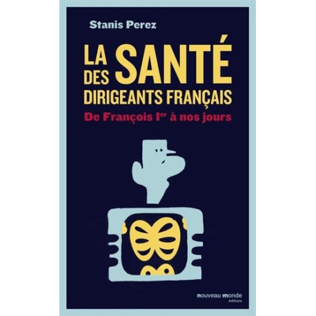La santé des dirigeants français : De François 1er à nos jours