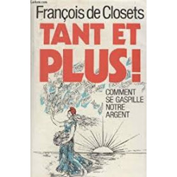 TANT ET PLUS - COMMENT SE GASPILLE NOTRE ARGENT